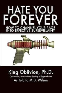 PREVIEW: Hate You Forever: How To Channel Your Rage Into Effective Supervillainy by M.D. Wilson