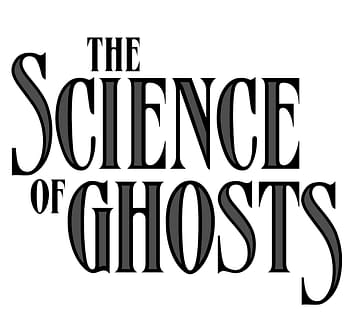 Lilah Sturges and Alitha E. Martinez Reveal The Science Of Ghosts.