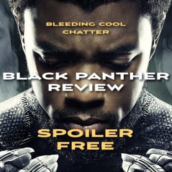 Bleeding Cool Chatter #19: Spoiler-Free Black Panther Review