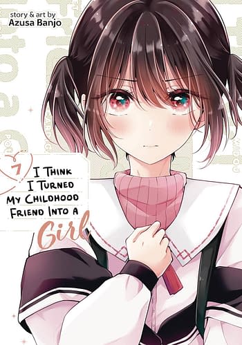 Cover image for I THINK I TURNED MY FRIEND INTO A GIRL GN VOL 07