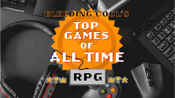 Bleeding Cool's Top 30 RPGs of All Time