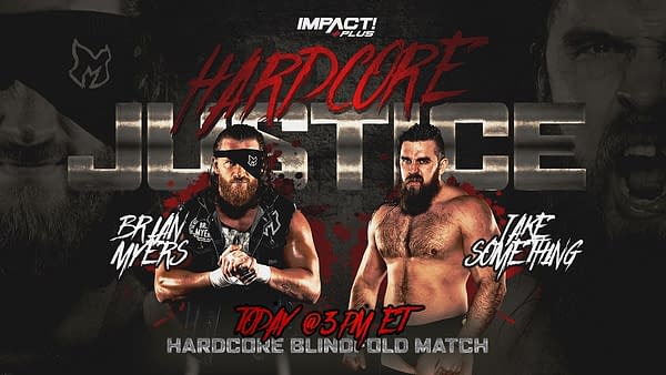 Brian Myers takes on Jake Something at Hardcore Justice today on Impact Plus in a Hardcore Blindfold Match.