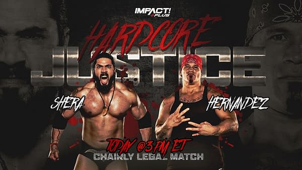 At Impact Hardcore Justice today, Shera will face Hernandes in a Chairly Legal Match.