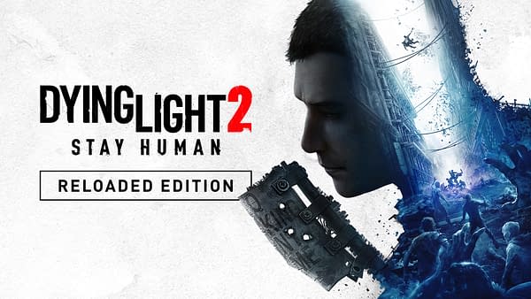 Dying Light 2 Stay Human: Reloaded Edition Announced