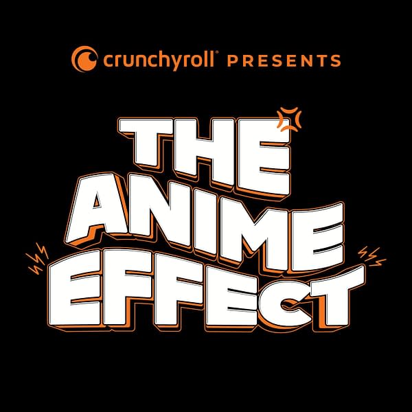 Crunchyroll Presents: The Anime Effect Podcast Series Launches in Feb