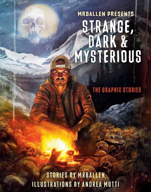 MrBallen Presents: Strange, Dark & Mysterious, by MrBallen, with Robert Venditti and illustrated by Andrea Mutti, published by Ten Speed Graphic, 2024 