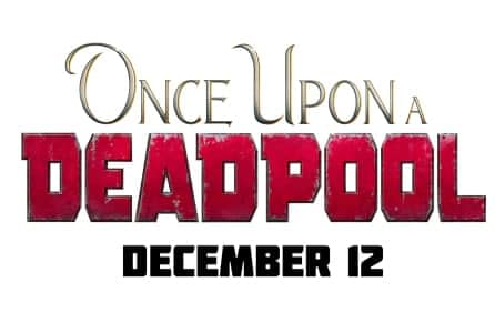 New Details About Once Upon a Deadpool Revealed