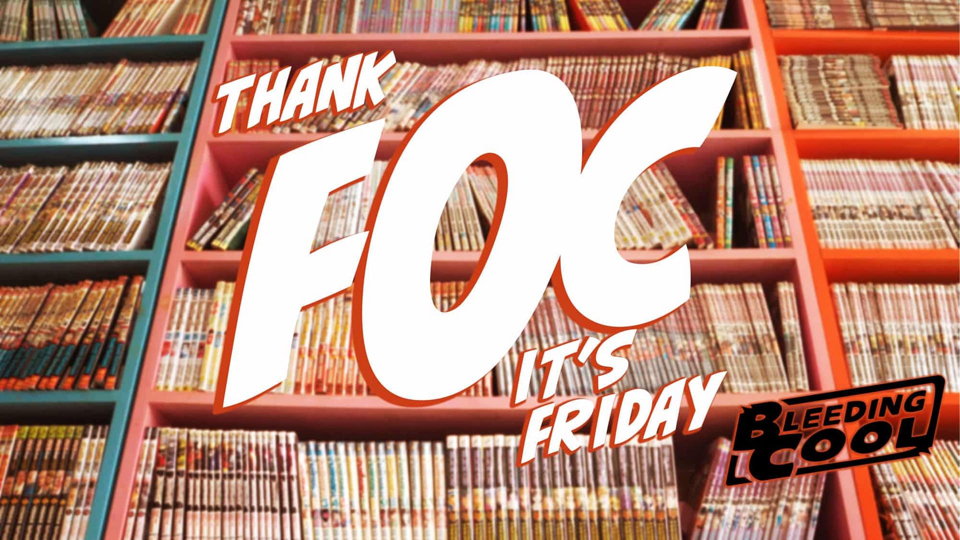 Thank FOC It's Friday &#8211; It's Free Comic FOC Day&#8230;