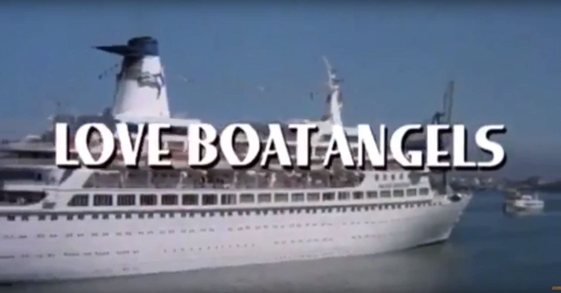 "Charlie's Angels" Once Became "Love Boat Angels:" the Greatest Turkey to Ever Set Sail