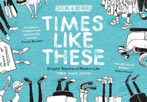 Review: Times Like These &#8211; Graphic Reports of Modern Life by David Ziggy Greene